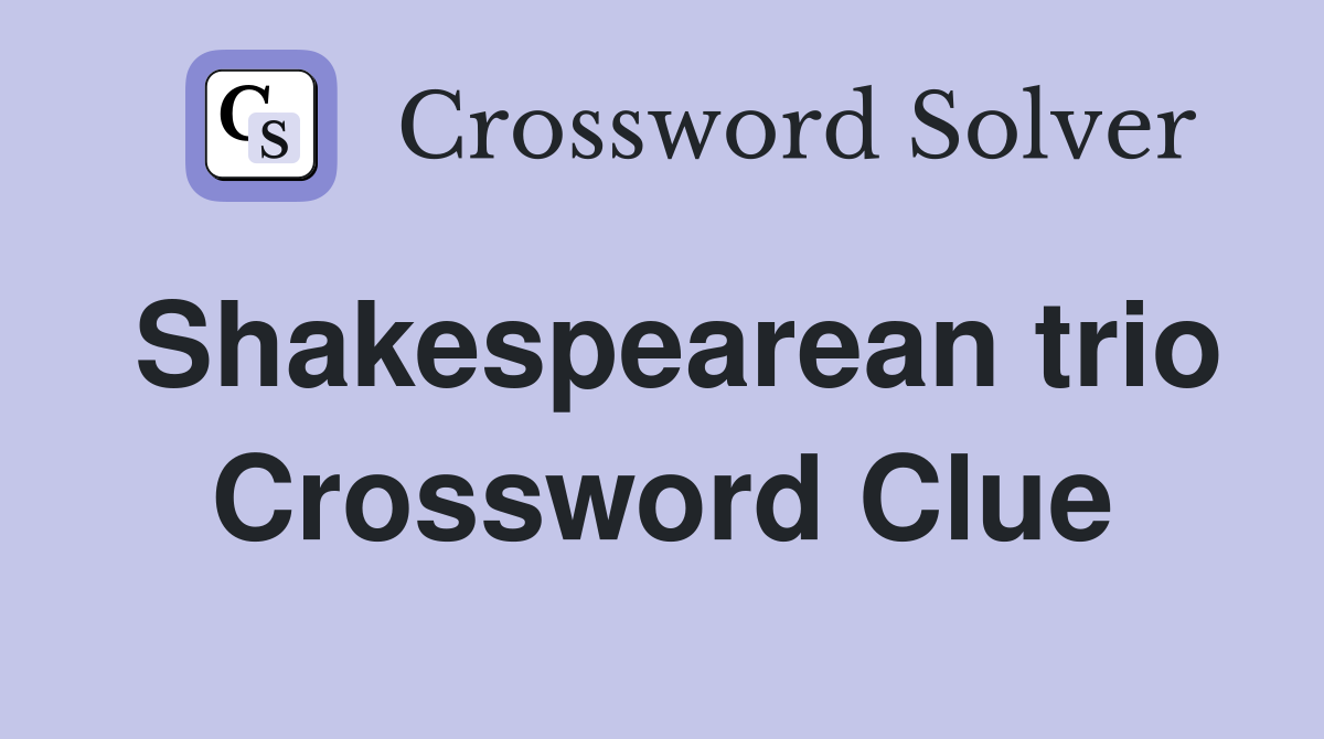 Shakespearean trio Crossword Clue