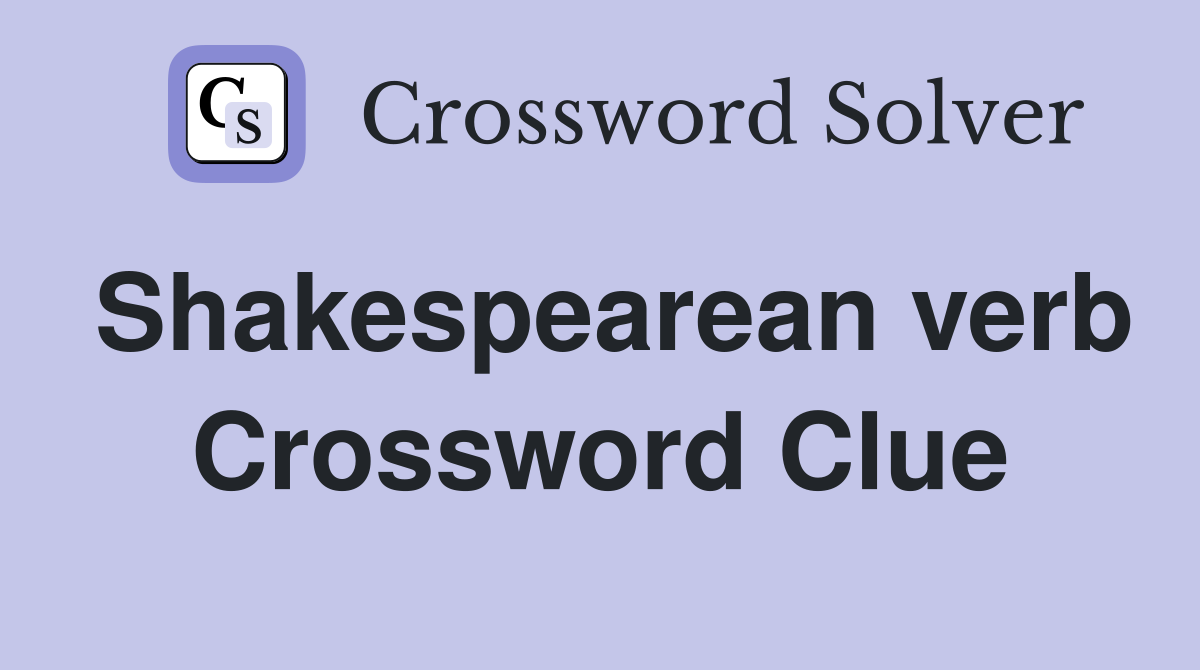 Shakespearean verb Crossword Clue