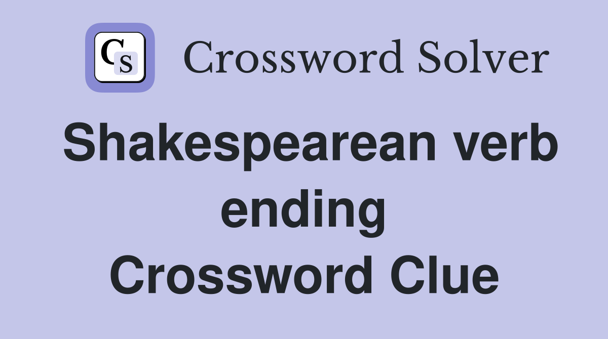 Shakespearean verb ending Crossword Clue