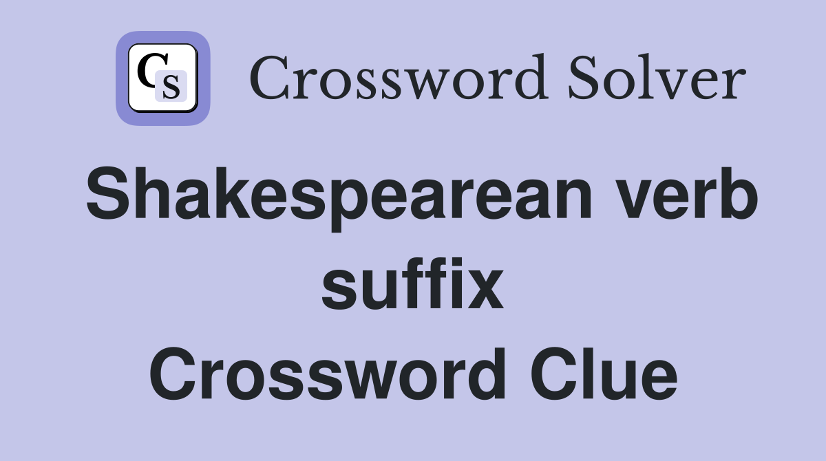Shakespearean verb suffix Crossword Clue