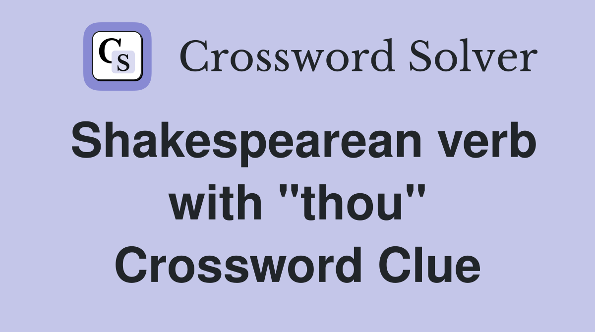 Shakespearean verb with "thou" Crossword Clue