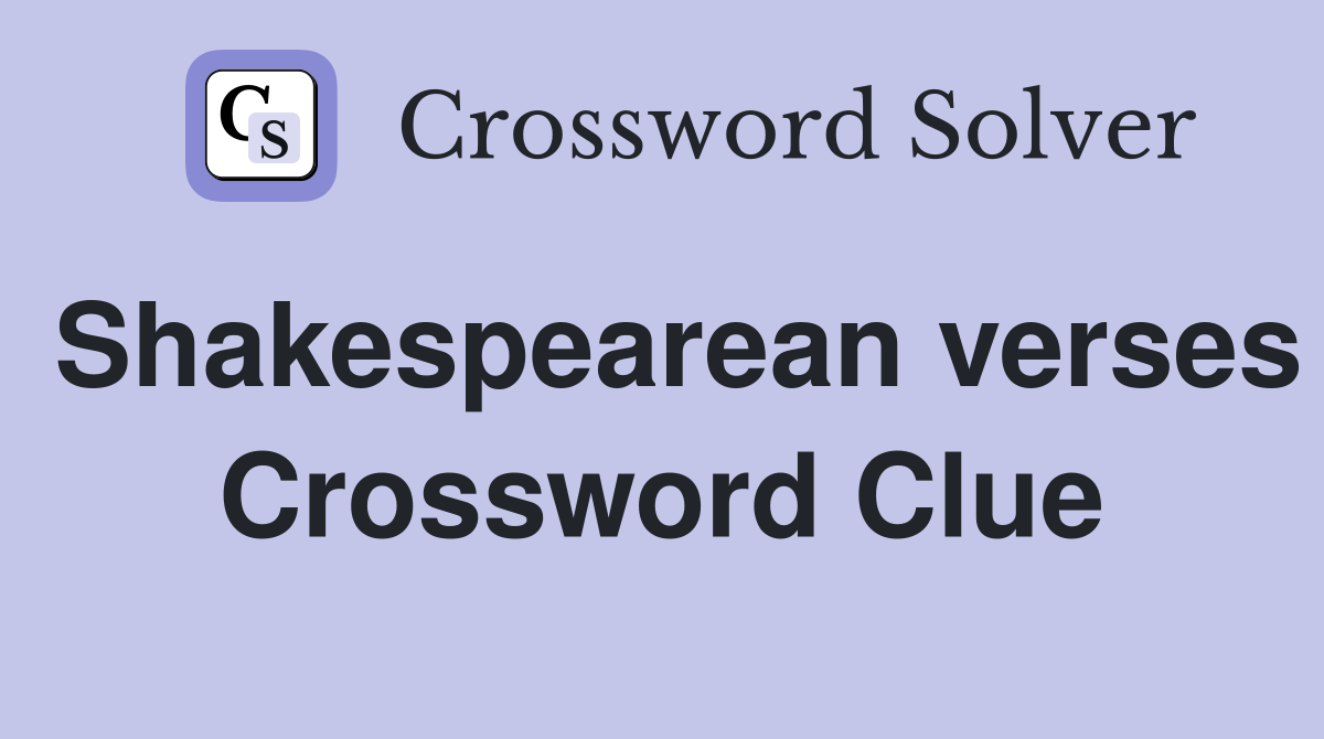 Shakespearean verses Crossword Clue