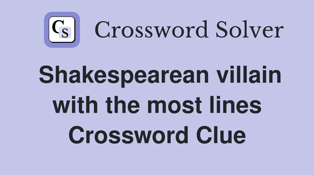 Shakespearean villain with the most lines Crossword Clue