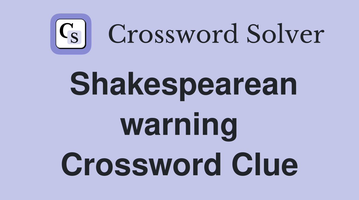 Shakespearean warning Crossword Clue