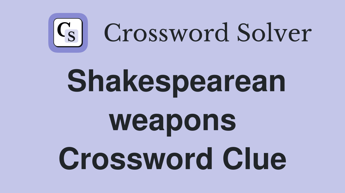 Shakespearean weapons Crossword Clue