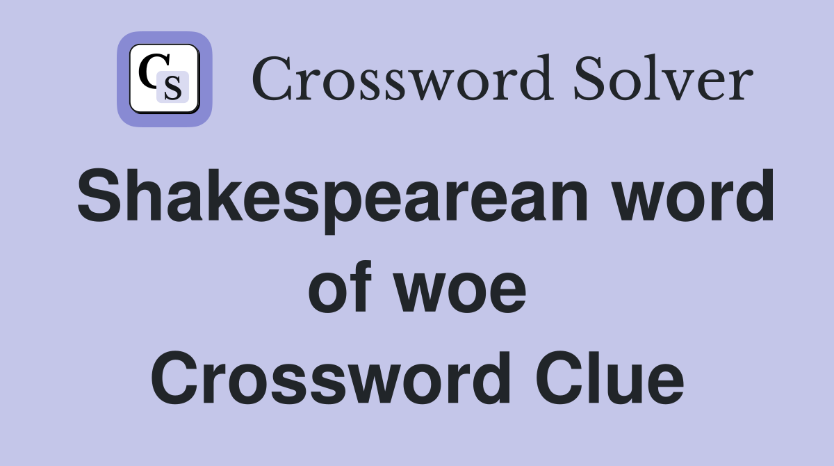 Shakespearean word of woe Crossword Clue