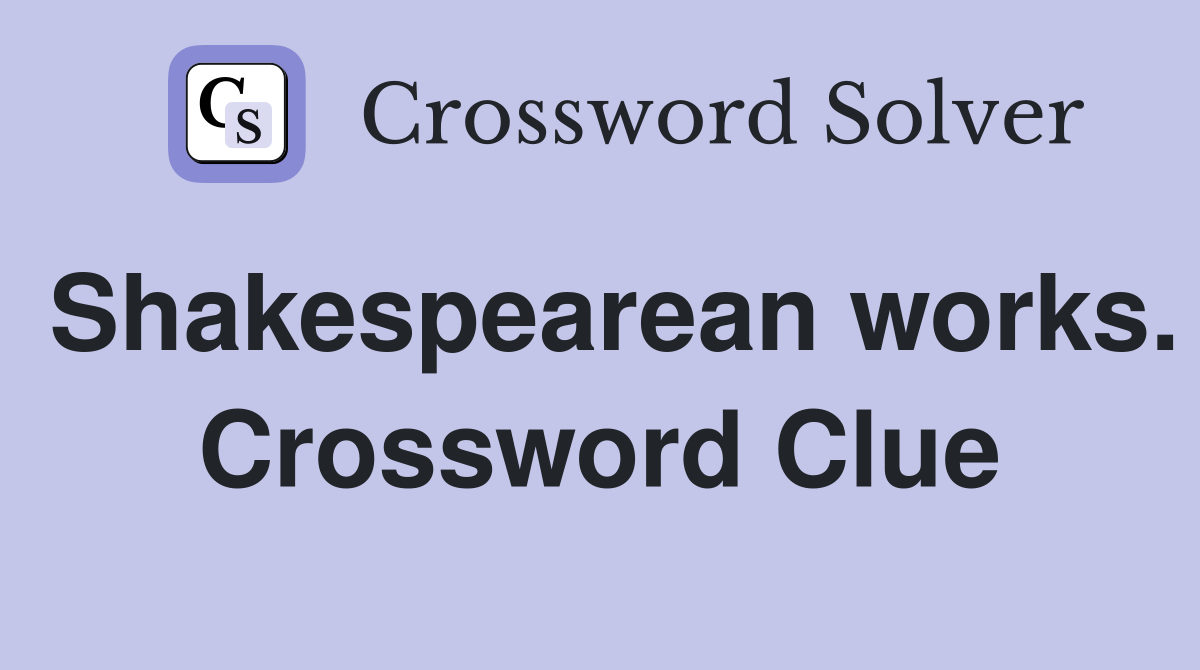 Shakespearean works. Crossword Clue