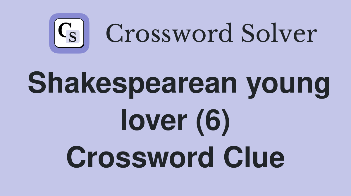 Shakespearean young lover (6) Crossword Clue
