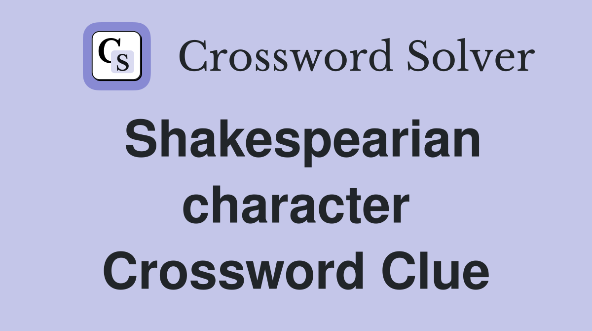 Shakespearian character Crossword Clue