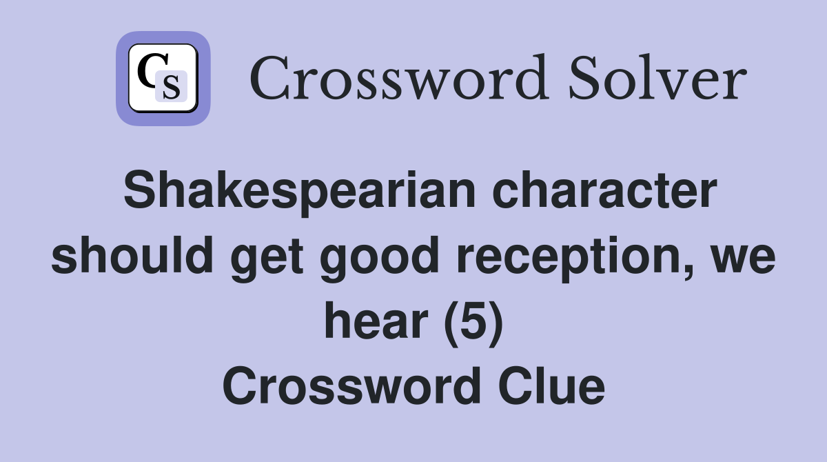 Shakespearian character should get good reception, we hear (5) Crossword Clue