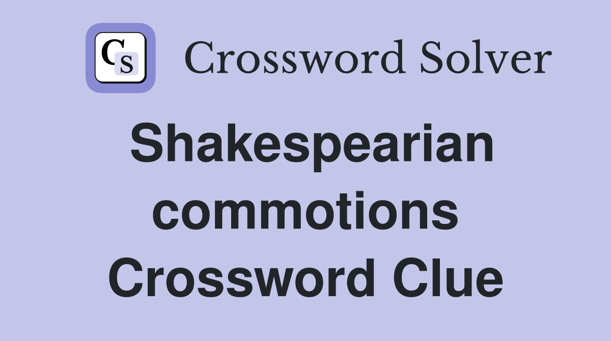 Shakespearian commotions Crossword Clue
