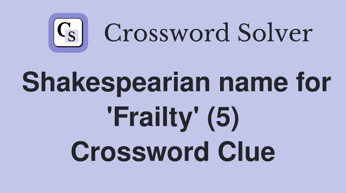 Shakespearian name for 'Frailty' (5) Crossword Clue