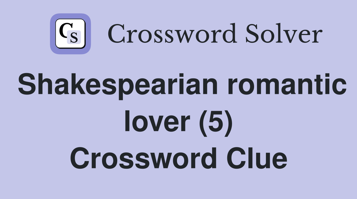 Shakespearian romantic lover (5) Crossword Clue