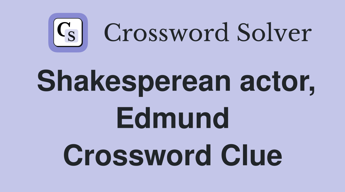 Shakesperean actor, Edmund Crossword Clue