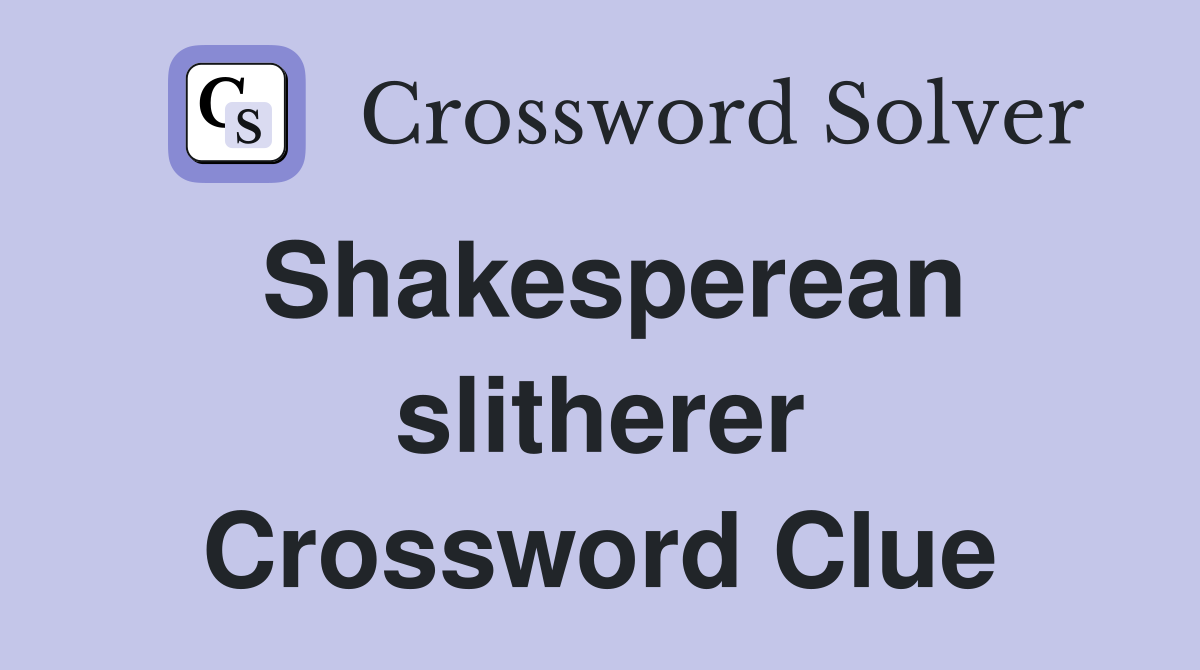 Shakesperean slitherer Crossword Clue