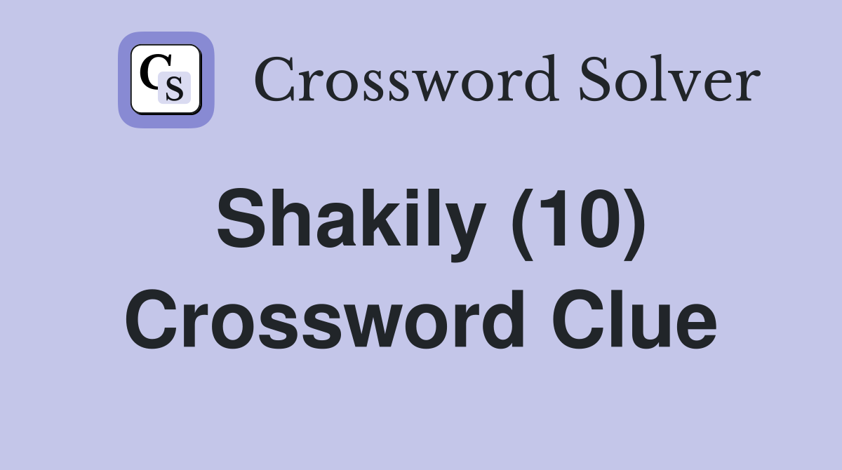 Shakily (10) Crossword Clue