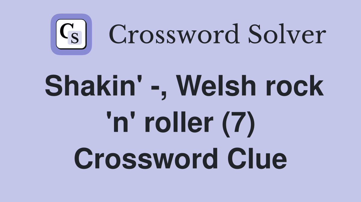 Shakin' -, Welsh rock 'n' roller (7) Crossword Clue