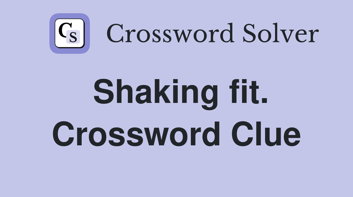 Shaking fit. Crossword Clue