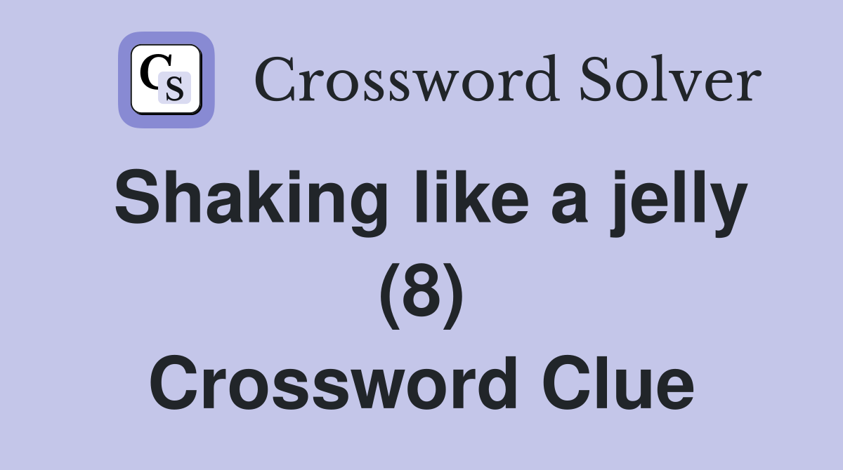Shaking like a jelly (8) Crossword Clue