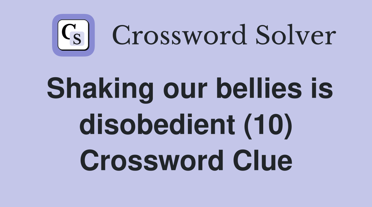 Shaking our bellies is disobedient (10) Crossword Clue