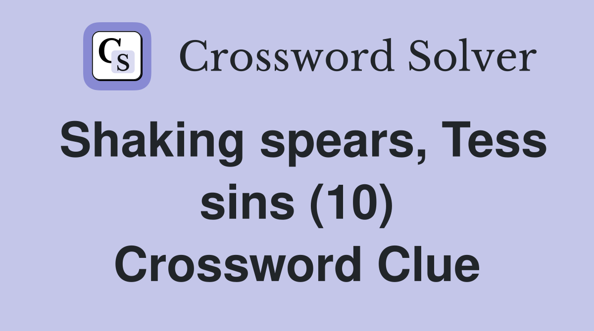 Shaking spears, Tess sins (10) Crossword Clue