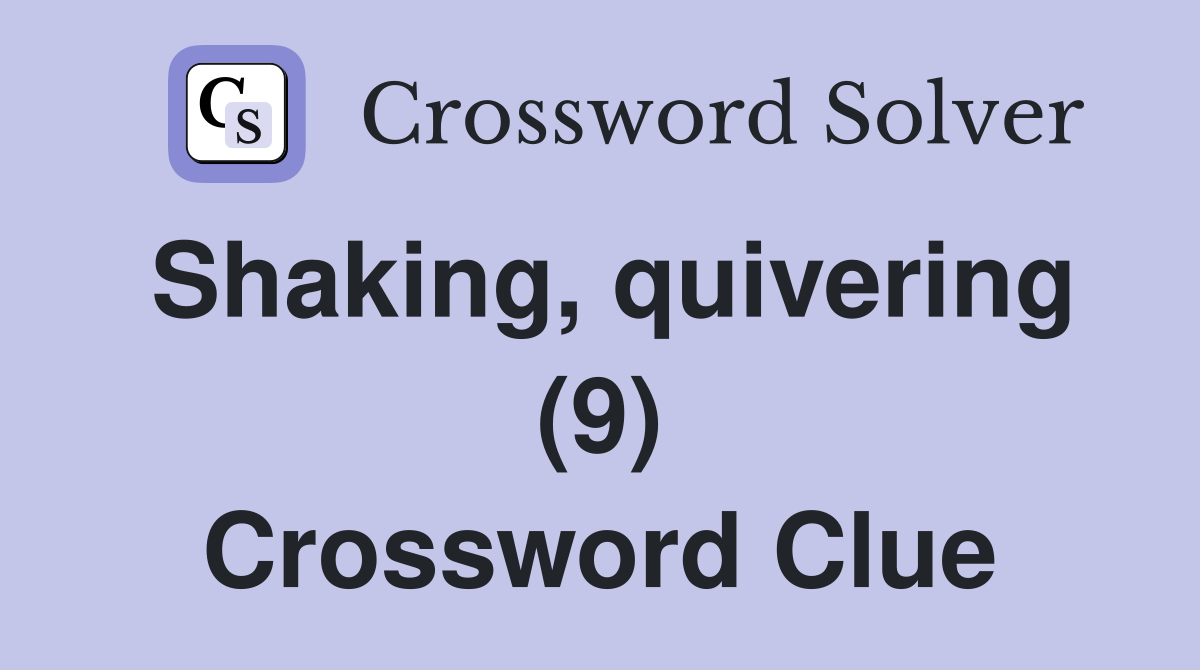 Shaking, quivering (9) Crossword Clue