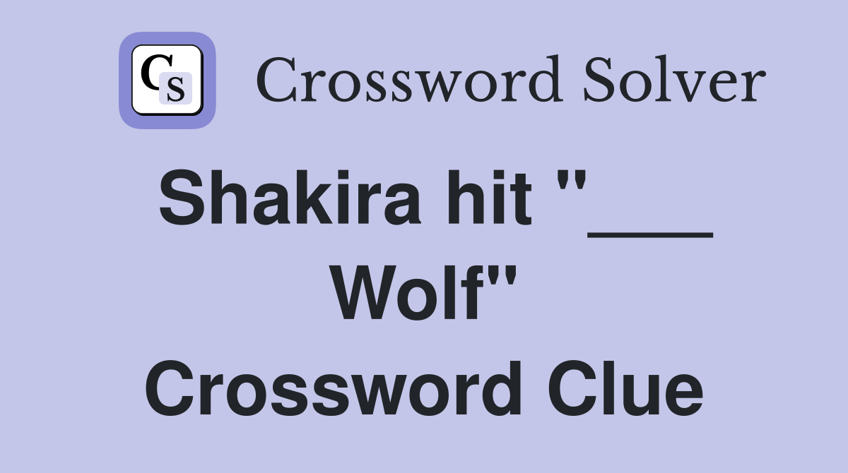 Shakira hit "___ Wolf" Crossword Clue