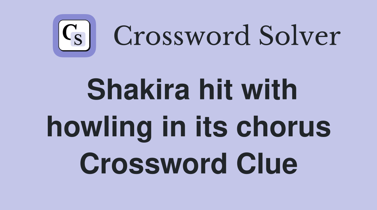 Shakira hit with howling in its chorus Crossword Clue