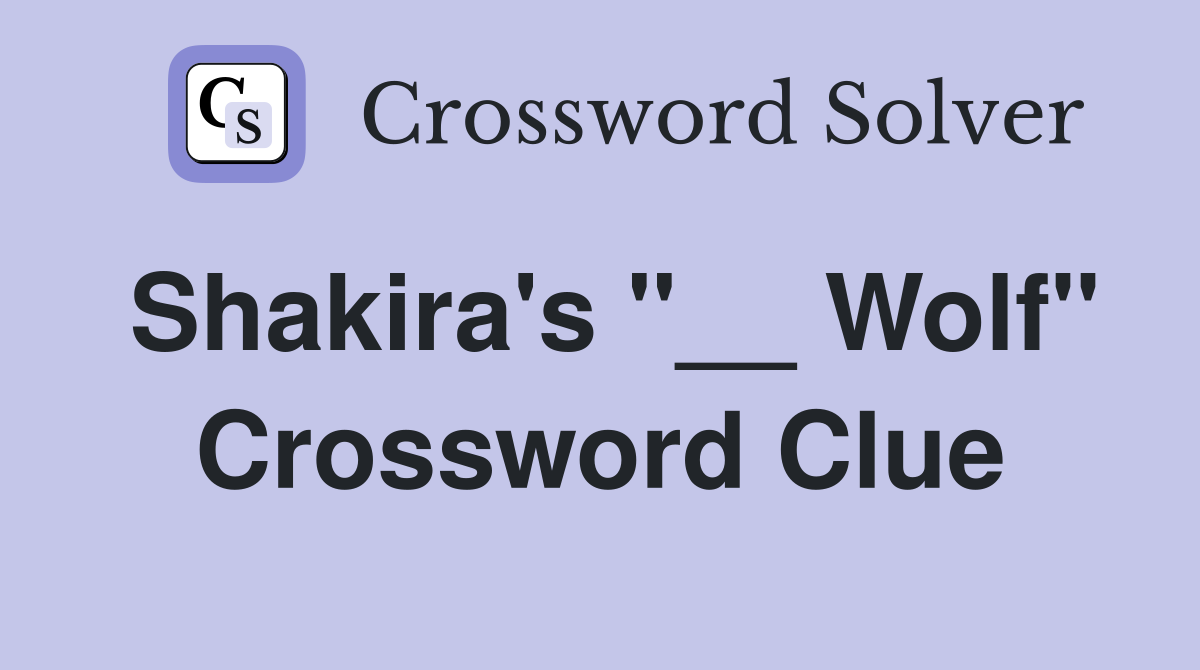 Shakira's "__ Wolf" Crossword Clue
