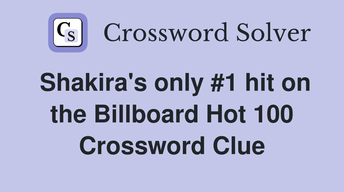 Shakira's only #1 hit on the Billboard Hot 100 Crossword Clue