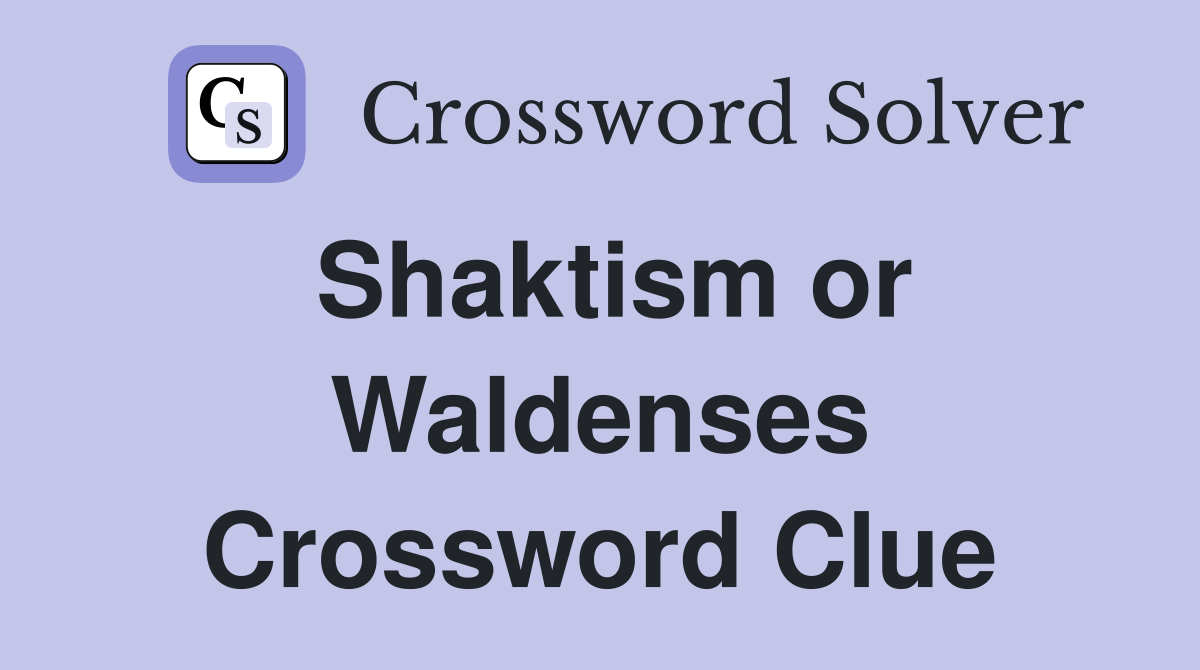 Shaktism or Waldenses Crossword Clue