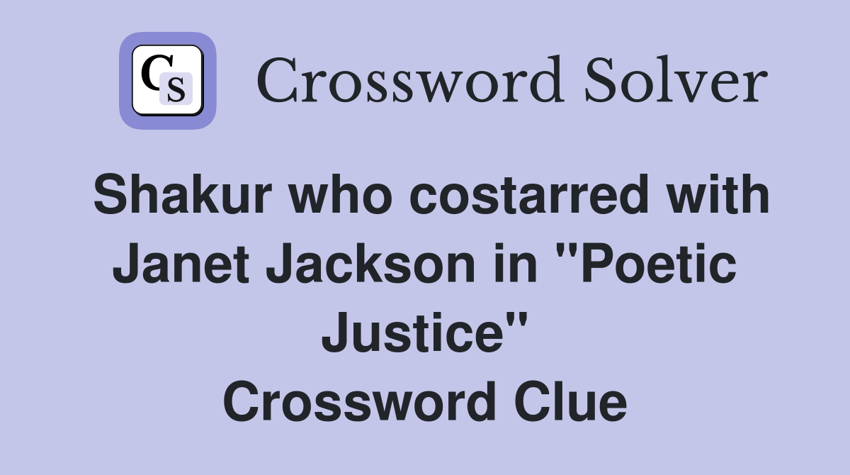 Shakur who costarred with Janet Jackson in "Poetic Justice" Crossword Clue