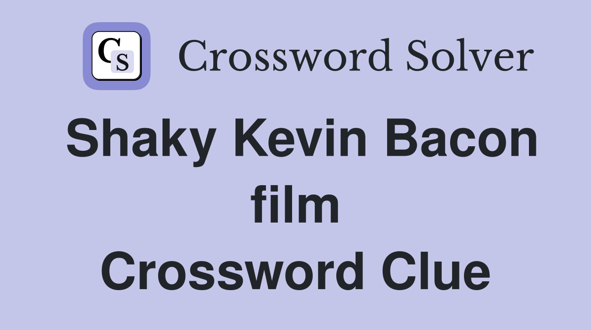 Shaky Kevin Bacon film Crossword Clue