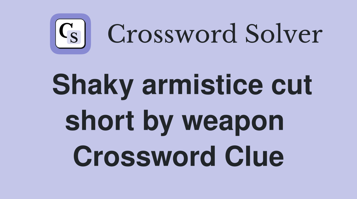 Shaky armistice cut short by weapon  Crossword Clue