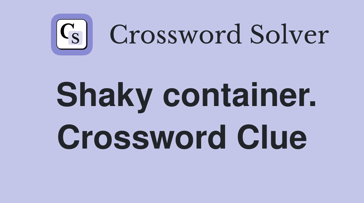 Shaky container. Crossword Clue