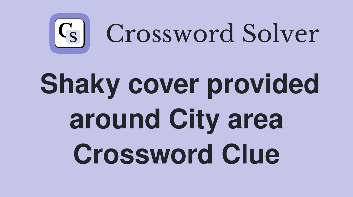 Shaky cover provided around City area Crossword Clue