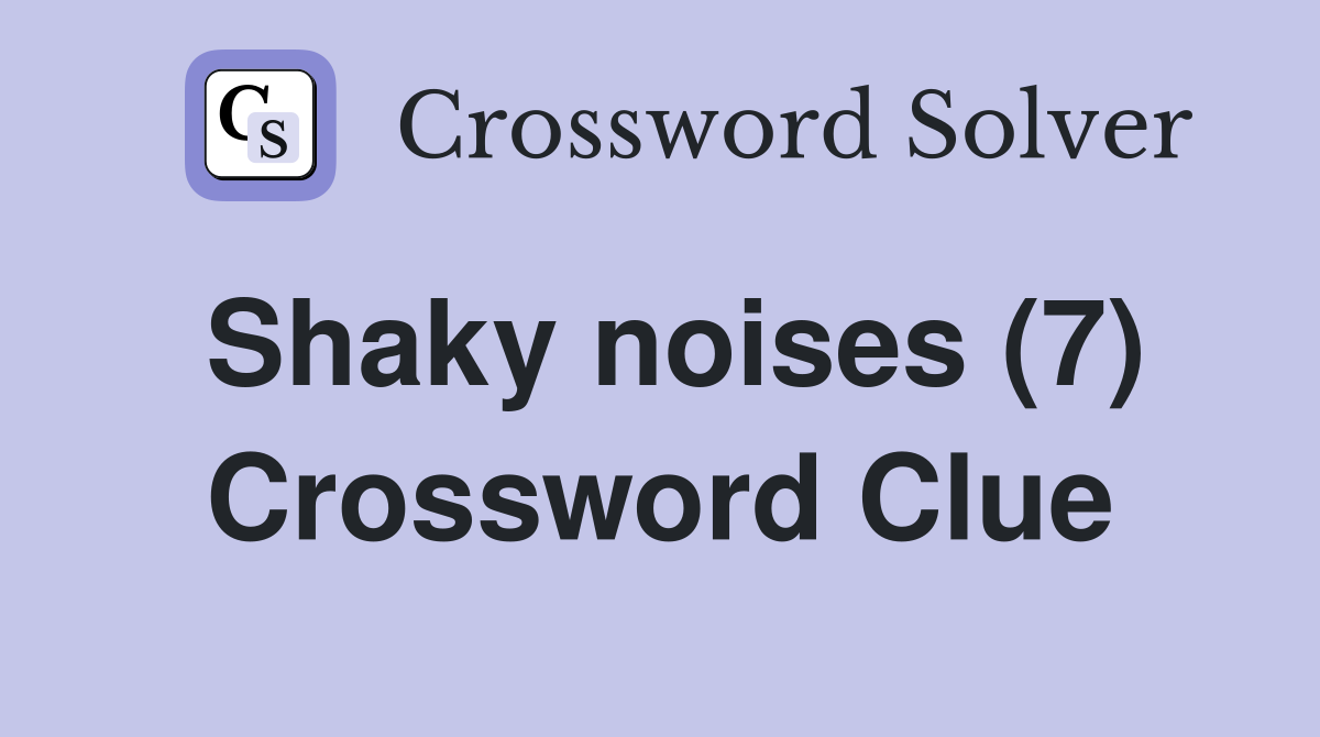 Shaky noises (7) Crossword Clue