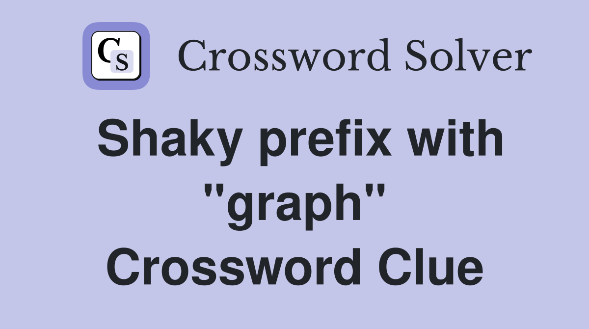 Shaky prefix with "graph" Crossword Clue