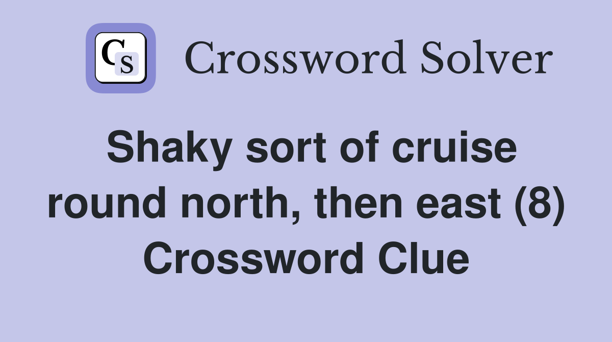 Shaky sort of cruise round north, then east (8) Crossword Clue