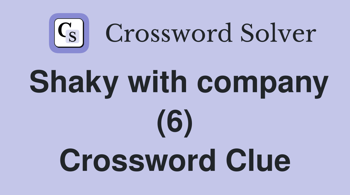 Shaky with company (6) Crossword Clue