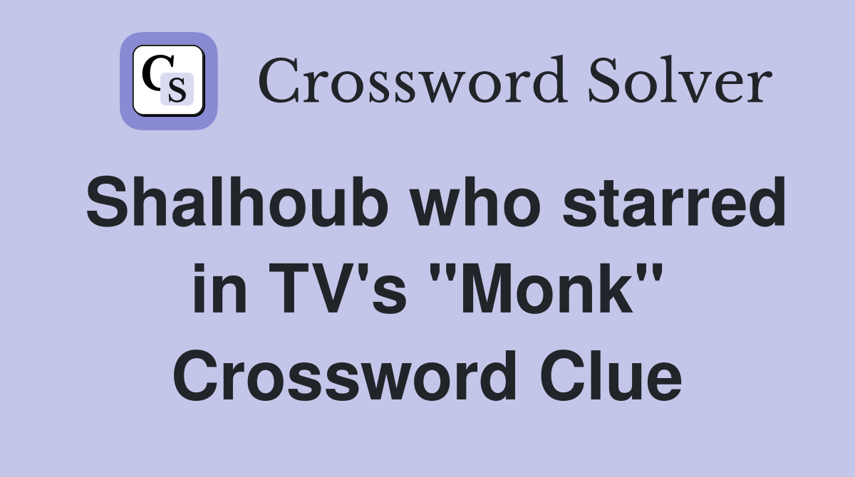 Shalhoub who starred in TV's "Monk" Crossword Clue