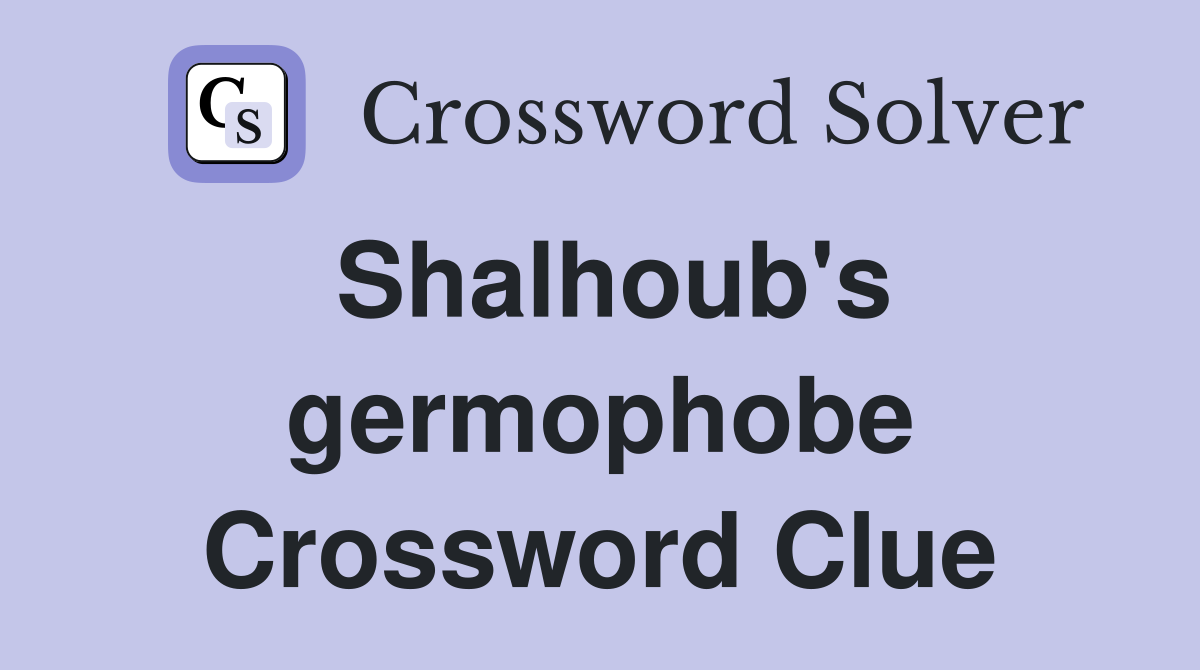 Shalhoub's germophobe Crossword Clue