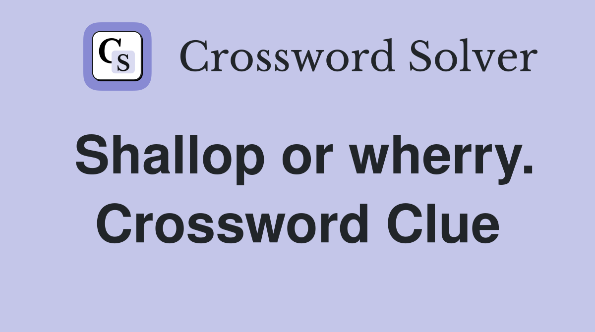 Shallop or wherry. Crossword Clue
