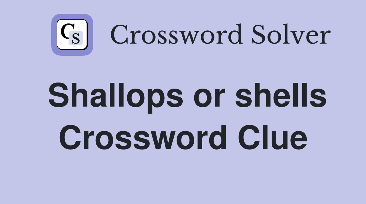Shallops or shells Crossword Clue