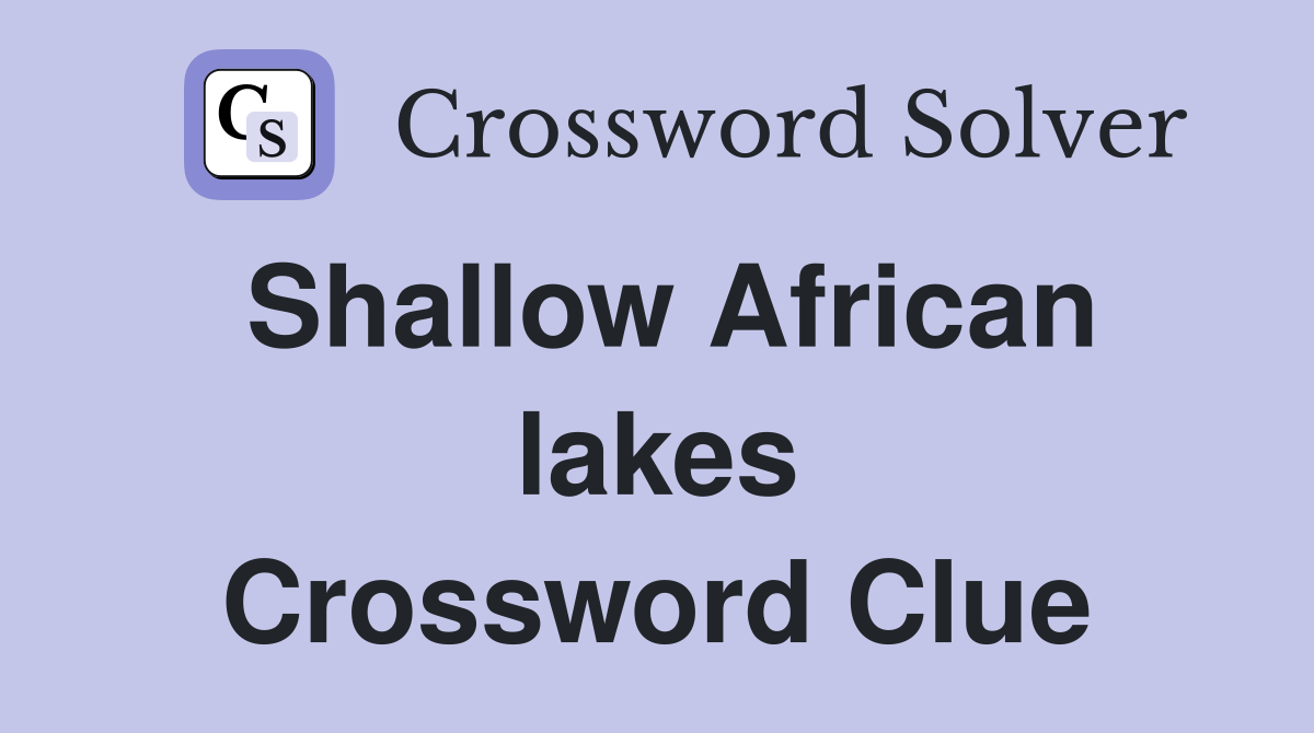 Shallow African lakes Crossword Clue