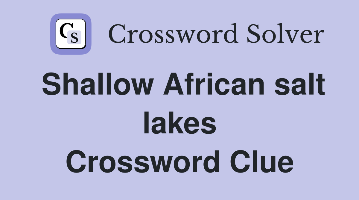 Shallow African salt lakes Crossword Clue