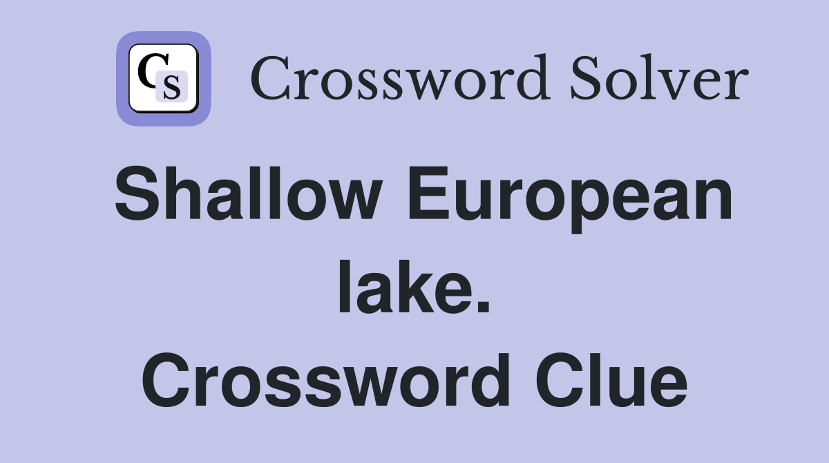 Shallow European lake. Crossword Clue