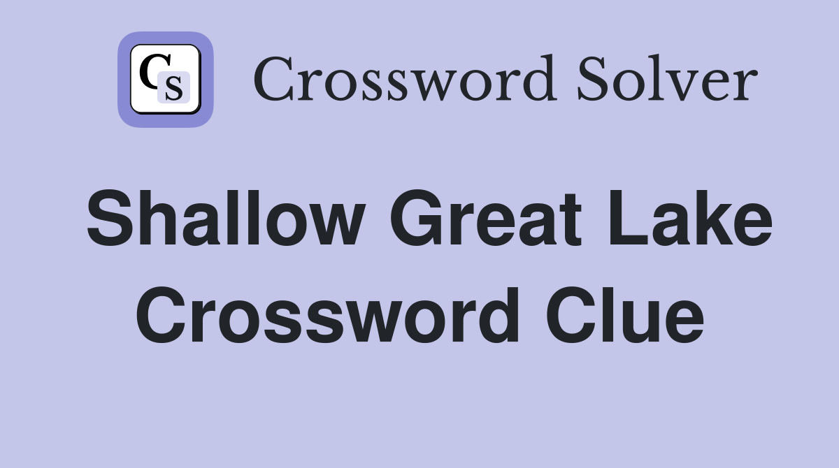 Shallow Great Lake Crossword Clue