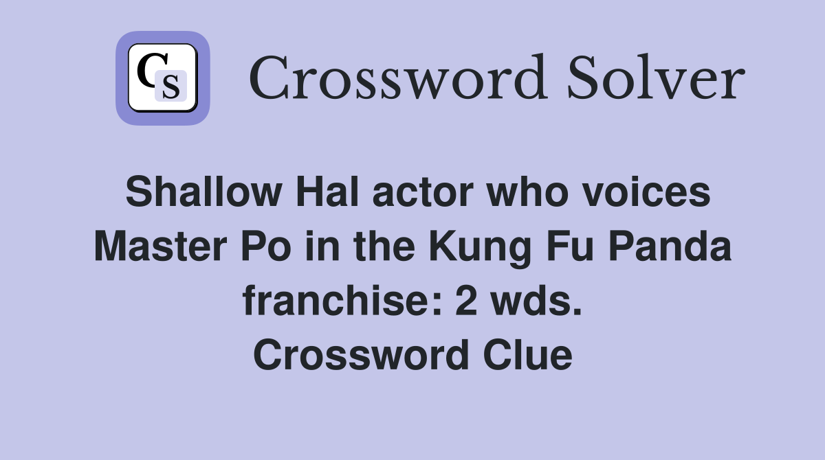 Shallow Hal actor who voices Master Po in the Kung Fu Panda franchise: 2 wds. Crossword Clue