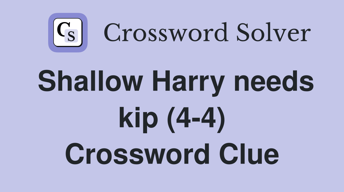Shallow Harry needs kip (4-4) Crossword Clue